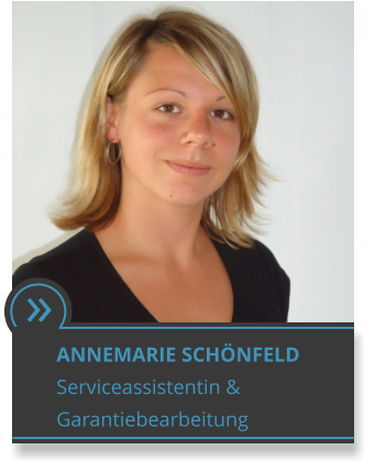  ANNEMARIE SCHNFELD  Serviceassistentin &  Garantiebearbeitung