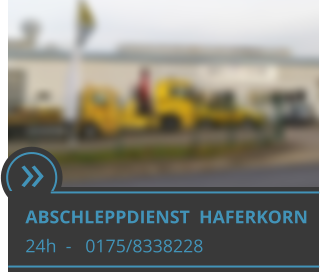  ABSCHLEPPDIENST  HAFERKORN 24h  -   0175/8338228